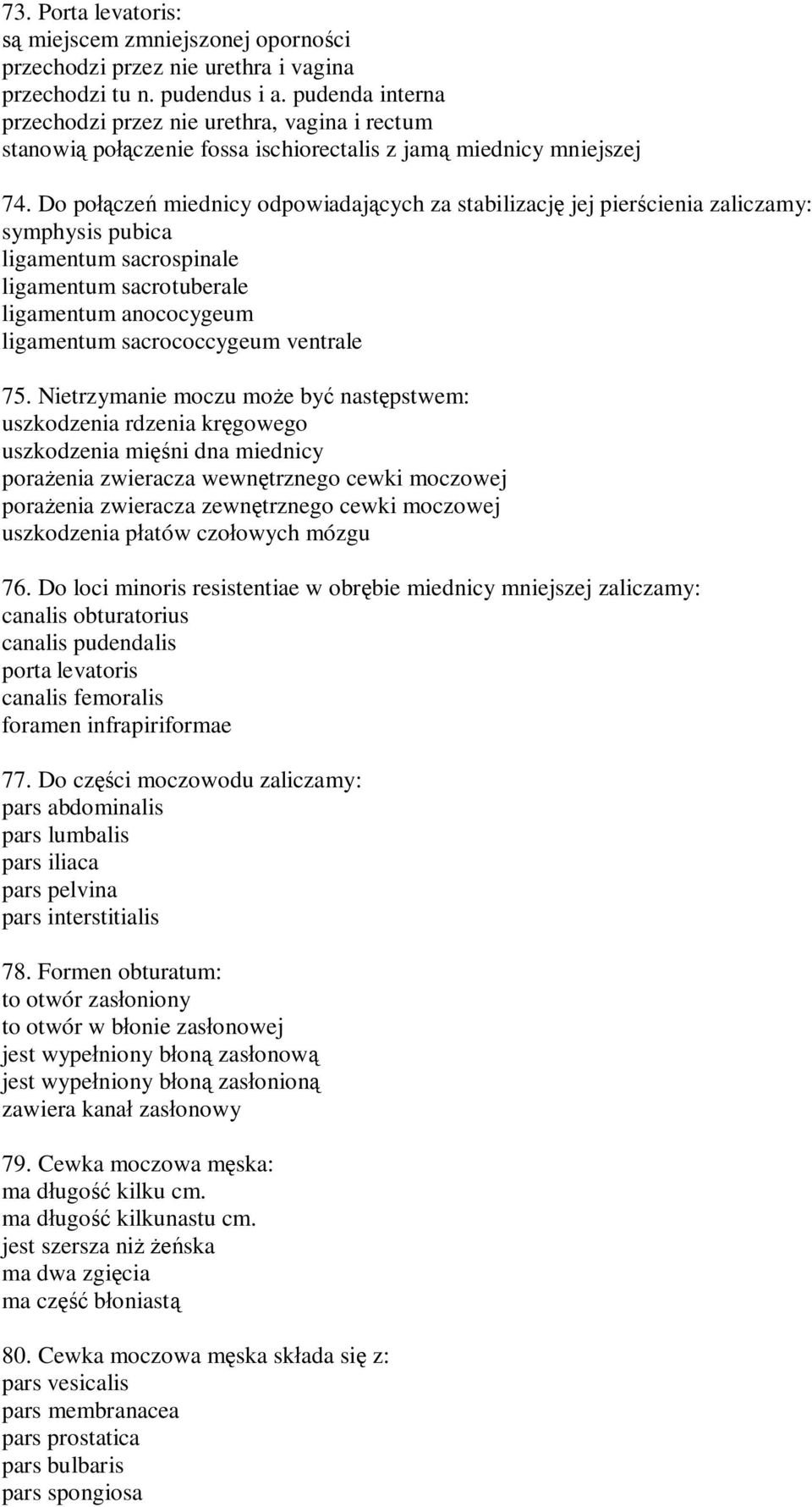 Do po cze miednicy odpowiadaj cych za stabilizacj jej pier cienia zaliczamy: symphysis pubica ligamentum sacrospinale ligamentum sacrotuberale ligamentum anococygeum ligamentum sacrococcygeum