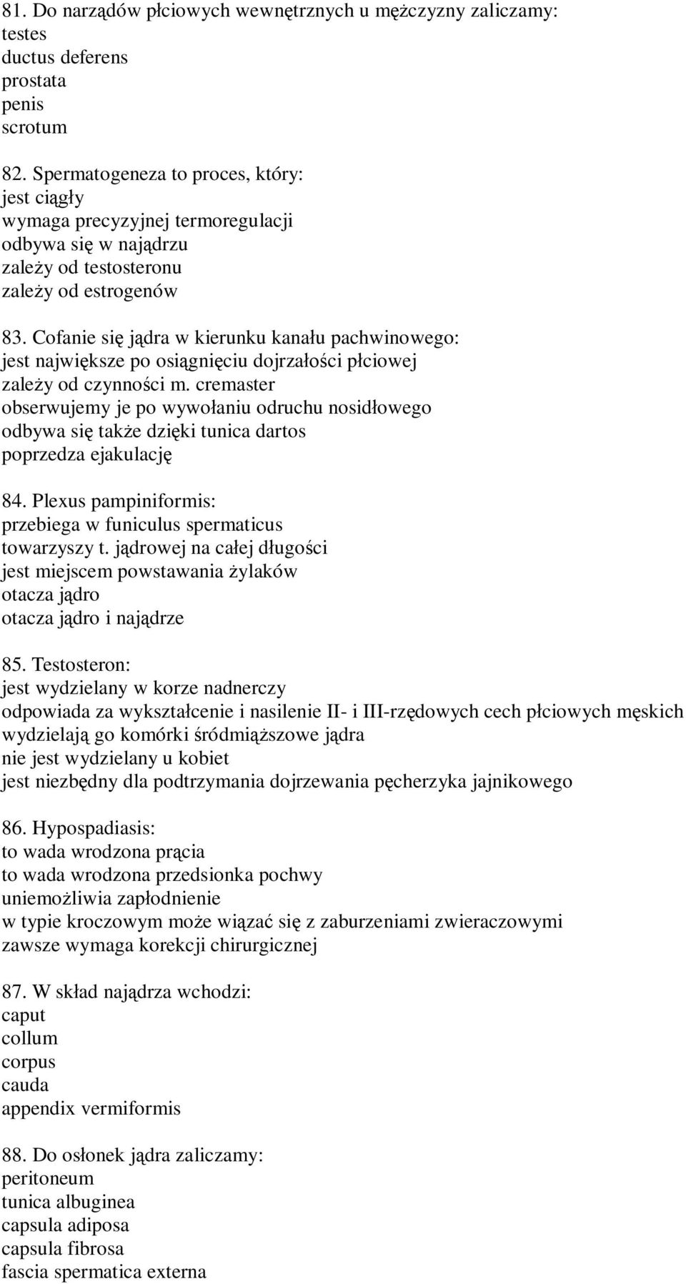 Cofanie si j dra w kierunku kana u pachwinowego: jest najwi ksze po osi gni ciu dojrza ci p ciowej zale y od czynno ci m.