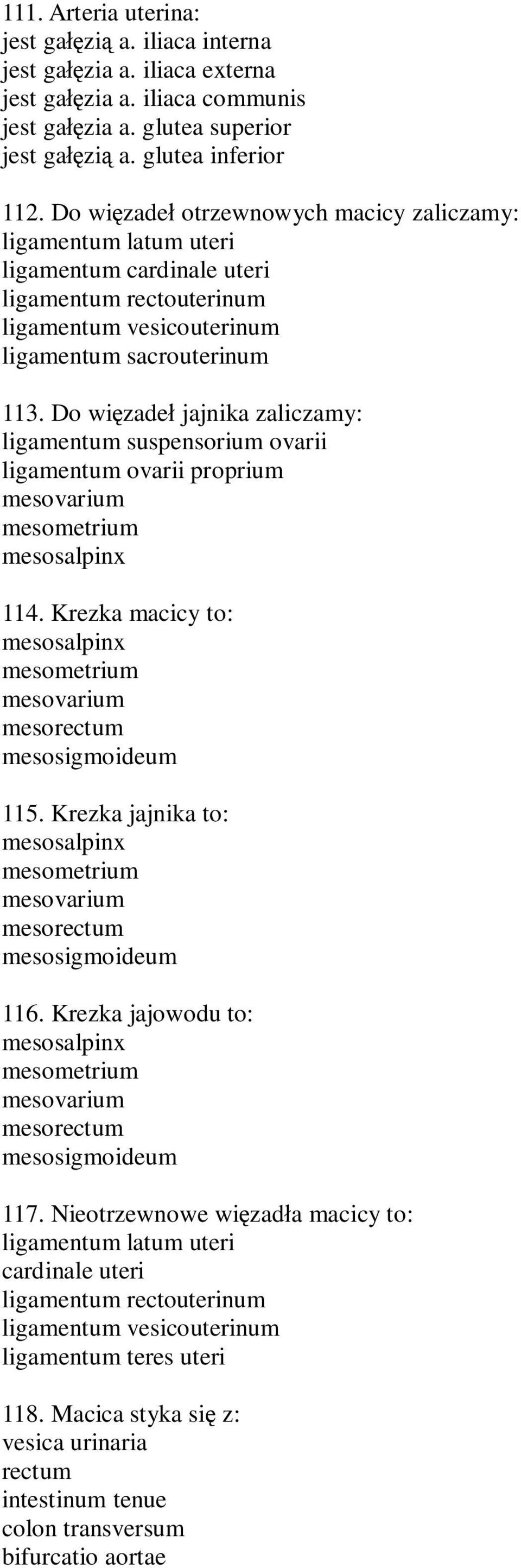 Do wi zade jajnika zaliczamy: ligamentum suspensorium ovarii ligamentum ovarii proprium mesovarium mesometrium mesosalpinx 114.