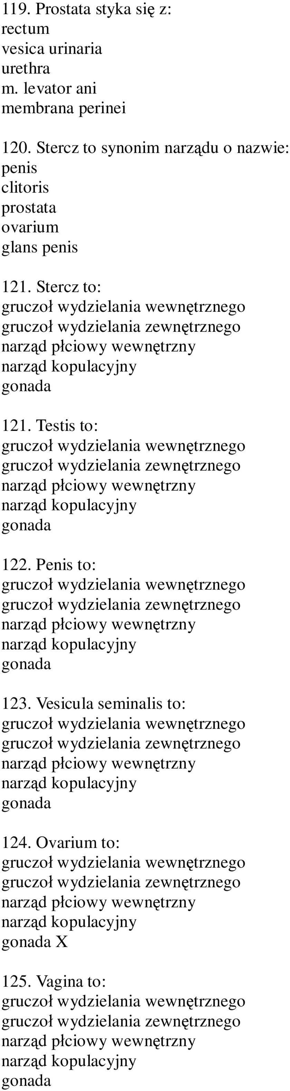 Testis to: gruczo wydzielania wewn trznego gruczo wydzielania zewn trznego narz d p ciowy wewn trzny narz d kopulacyjny gonada 122.