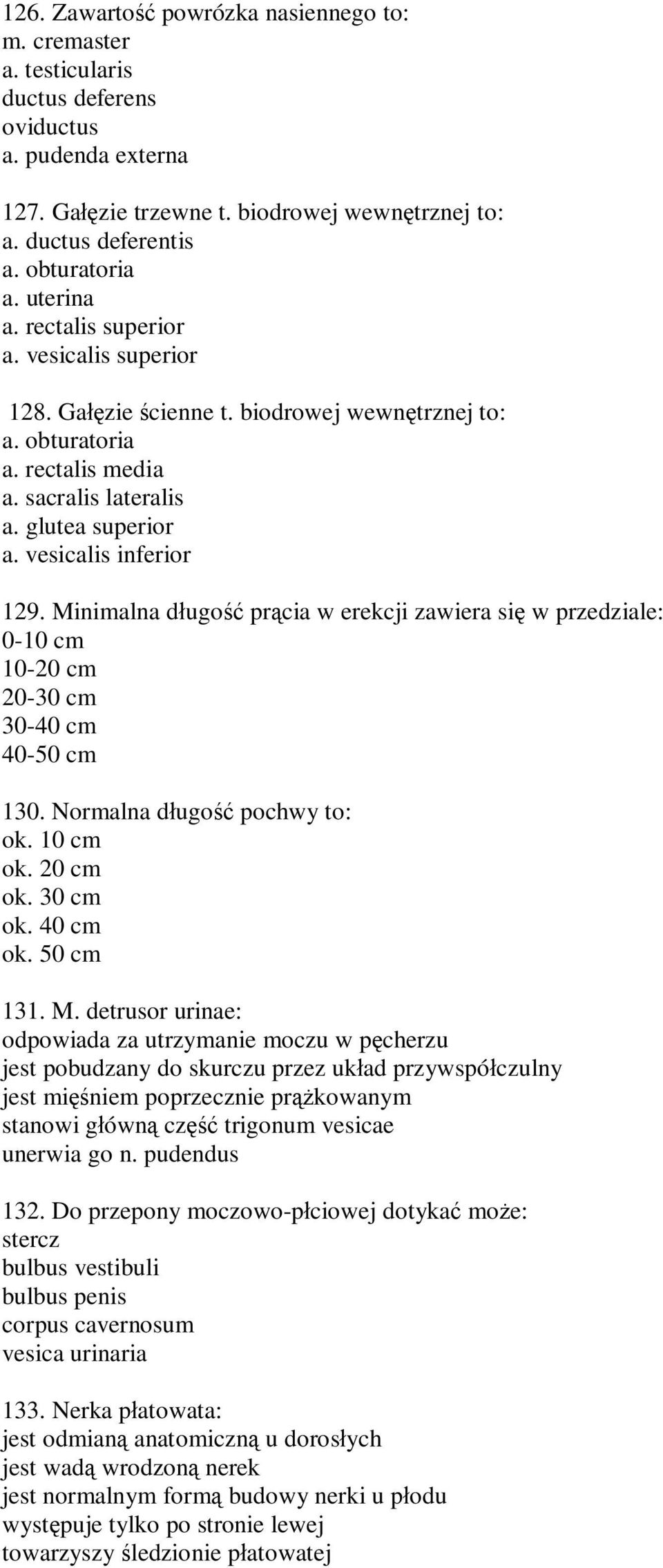 Minimalna d ugo pr cia w erekcji zawiera si w przedziale: 0-10 cm 10-20 cm 20-30 cm 30-40 cm 40-50 cm 130. Normalna d ugo pochwy to: ok. 10 cm ok. 20 cm ok. 30 cm ok. 40 cm ok. 50 cm 131. M.
