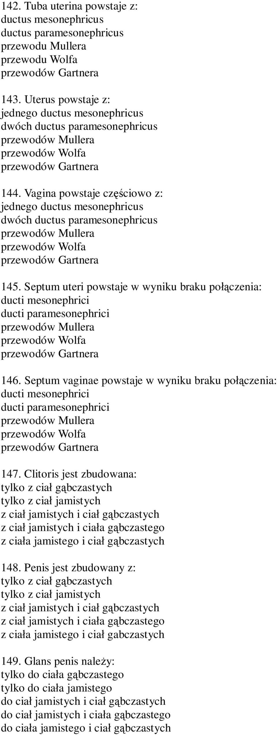 Vagina powstaje cz ciowo z: jednego ductus mesonephricus dwóch ductus paramesonephricus przewodów Mullera przewodów Wolfa przewodów Gartnera 145.