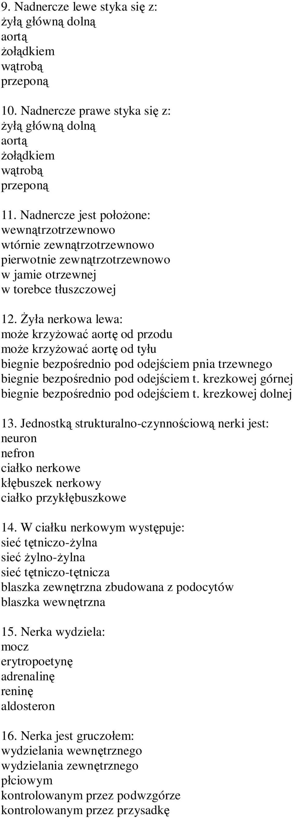 a nerkowa lewa: mo e krzy owa aort od przodu mo e krzy owa aort od ty u biegnie bezpo rednio pod odej ciem pnia trzewnego biegnie bezpo rednio pod odej ciem t.