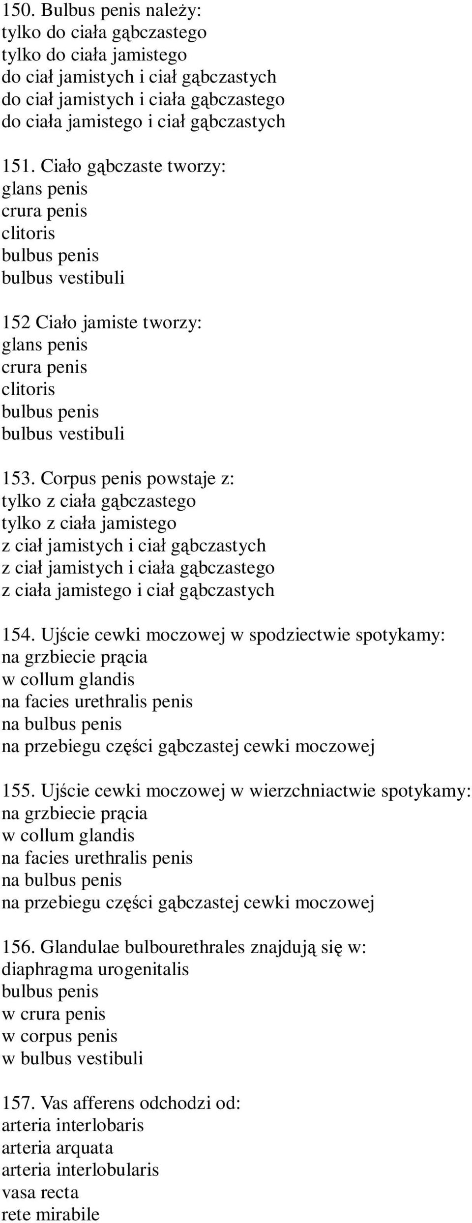 Corpus penis powstaje z: tylko z cia a g bczastego tylko z cia a jamistego z cia jamistych i cia g bczastych z cia jamistych i cia a g bczastego z cia a jamistego i cia g bczastych 154.