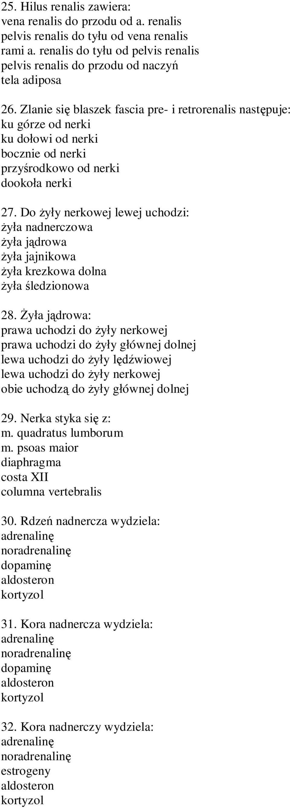 Do y nerkowej lewej uchodzi: a nadnerczowa a j drowa a jajnikowa a krezkowa dolna a ledzionowa 28.