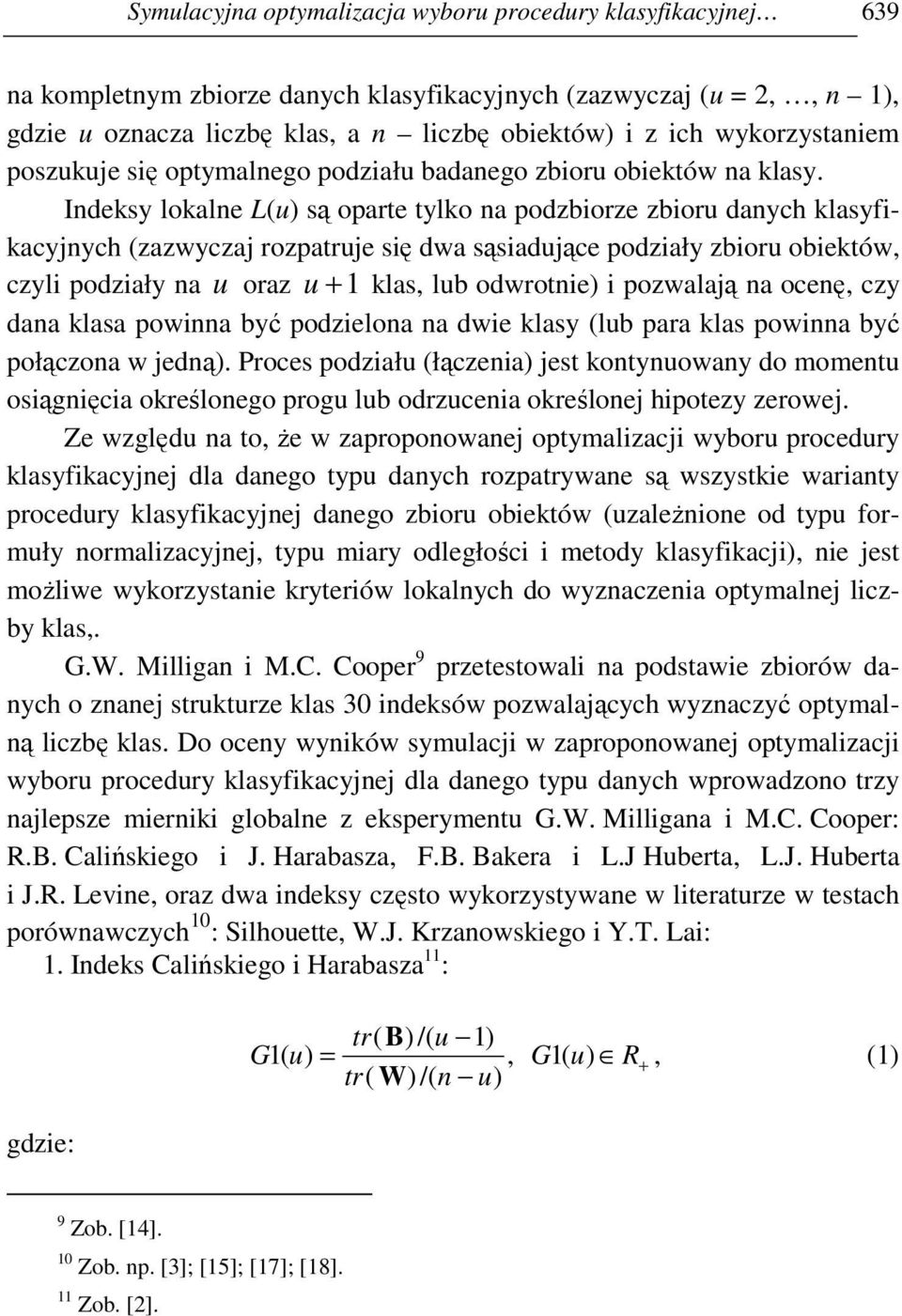 Indeksy lokalne L(u) są oparte tylko na podzbiorze zbioru danych klasyfikacyjnych (zazwyczaj rozpatruje się dwa sąsiadujące podziały zbioru obiektów, czyli podziały na u oraz u + 1 klas, lub