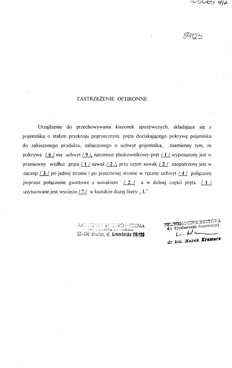 suwak / 2 /, przy czym suwak 12 1 zaopatrzony jest w zaczep / 3 / po jednej stronie i po przeciwnej stronie w ręczny uchwyt 7 4/ połączony poprzez połączenie gwintowe z suwakiem 12 1 a w