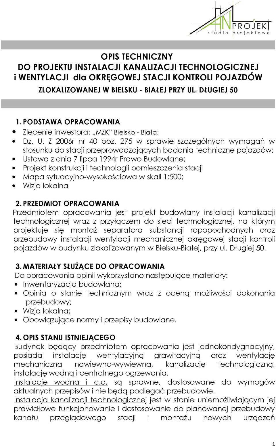 275 w sprawie szczególnych wymagań w stosunku do stacji przeprowadzających badania techniczne pojazdów; Ustawa z dnia 7 lipca 994r Prawo Budowlane; Projekt konstrukcji i technologii pomieszczenia
