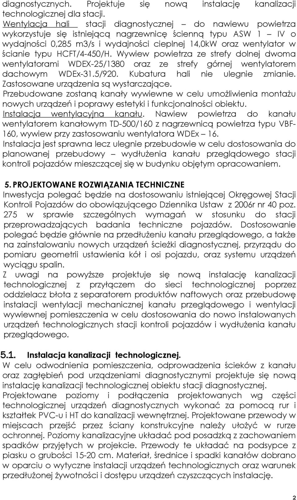 typu HCFT/4-450/H. Wywiew powietrza ze strefy dolnej dwoma wentylatorami WDEX-25/380 oraz ze strefy górnej wentylatorem dachowym WDEx-3.5/920. Kubatura hali nie ulegnie zmianie.