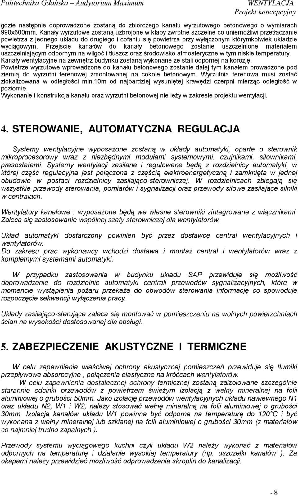 wyciągowym. Przejście kanałów do kanały betonowego zostanie uszczelnione materiałem uszczelniającym odpornym na wilgoć i tłuszcz oraz środowisko atmosferyczne w tym niskie temperatury.