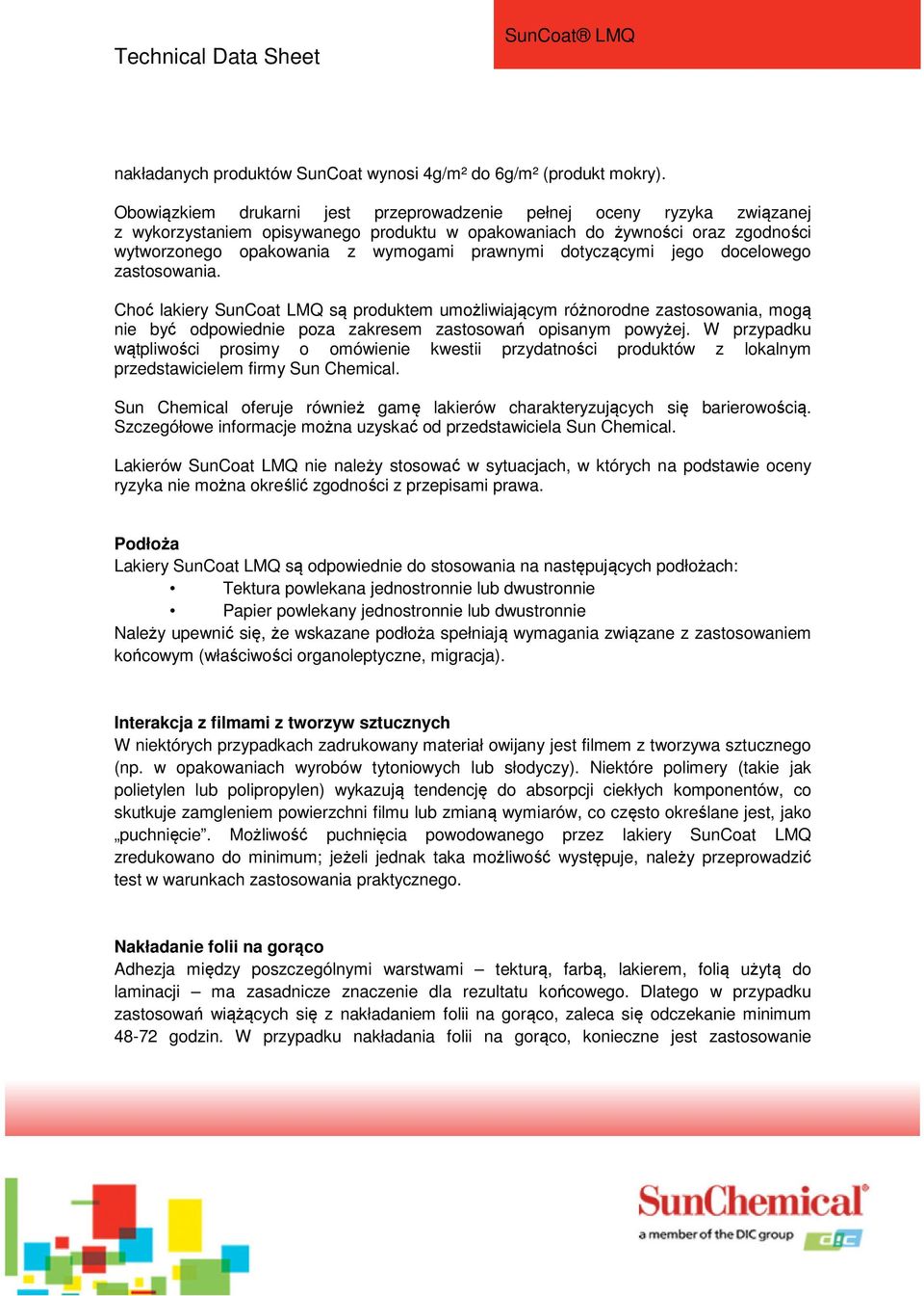 dotyczącymi jego docelowego zastosowania. Choć lakiery SunCoat LMQ są produktem umożliwiającym różnorodne zastosowania, mogą nie być odpowiednie poza zakresem zastosowań opisanym powyżej.