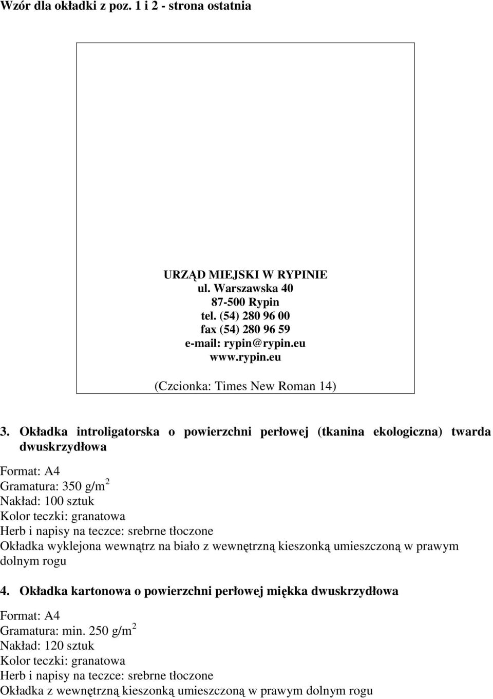 Okładka introligatorska o powierzchni perłowej (tkanina ekologiczna) twarda dwuskrzydłowa Gramatura: 350 g/m 2 Nakład: 100