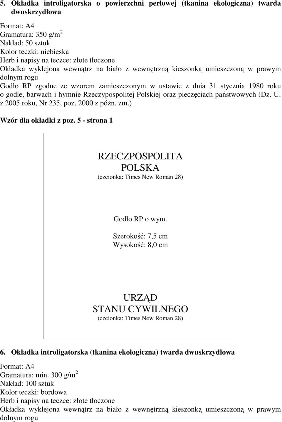 państwowych (Dz. U. z 2005 roku, Nr 235, poz. 2000 z póŝn. zm.) Wzór dla okładki z poz. 5 - strona 1 RZECZPOSPOLITA POLSKA Godło RP o wym.