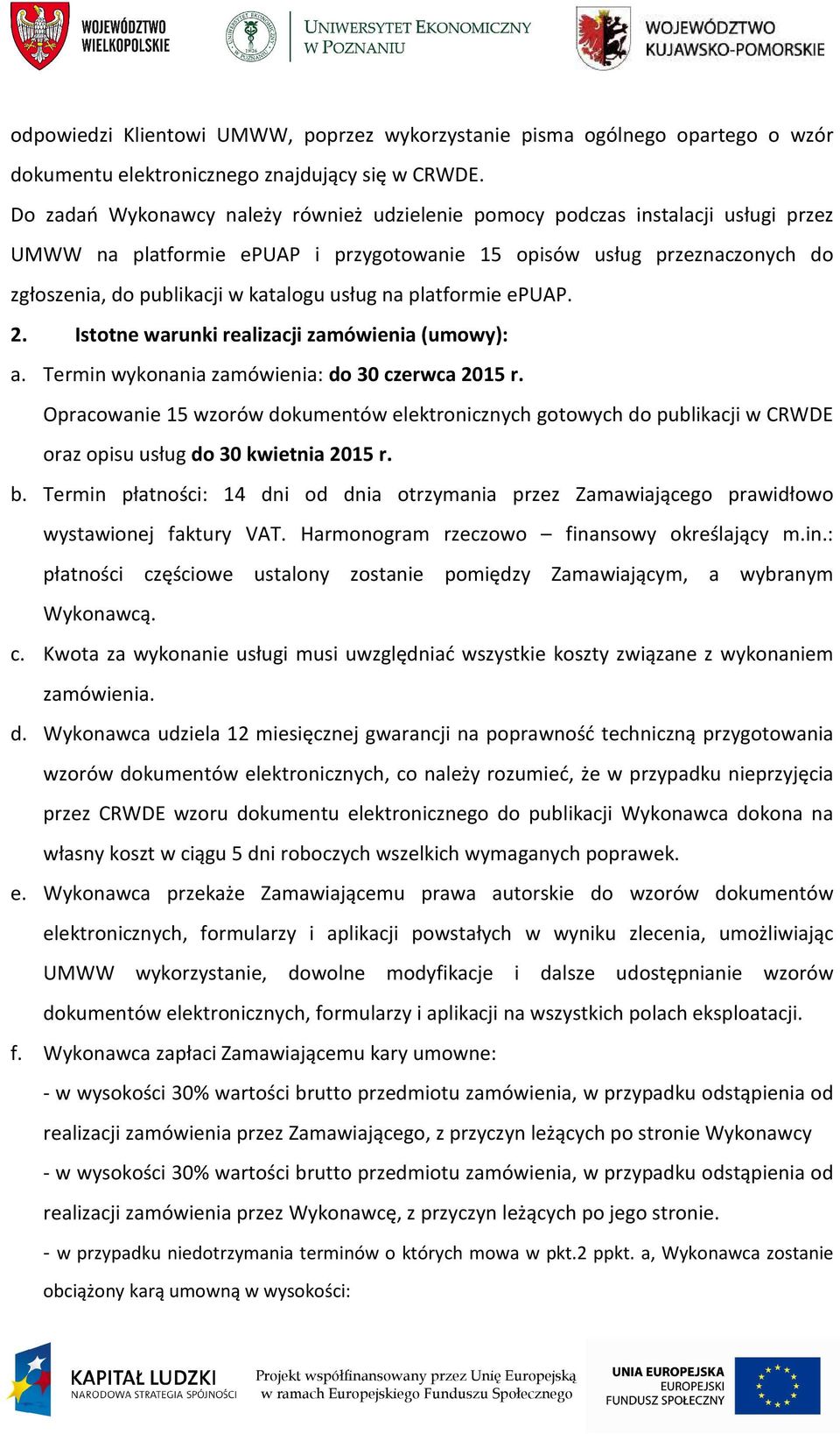 usług na platformie epuap. 2. Istotne warunki realizacji zamówienia (umowy): a. Termin wykonania zamówienia: do 30 czerwca 2015 r.