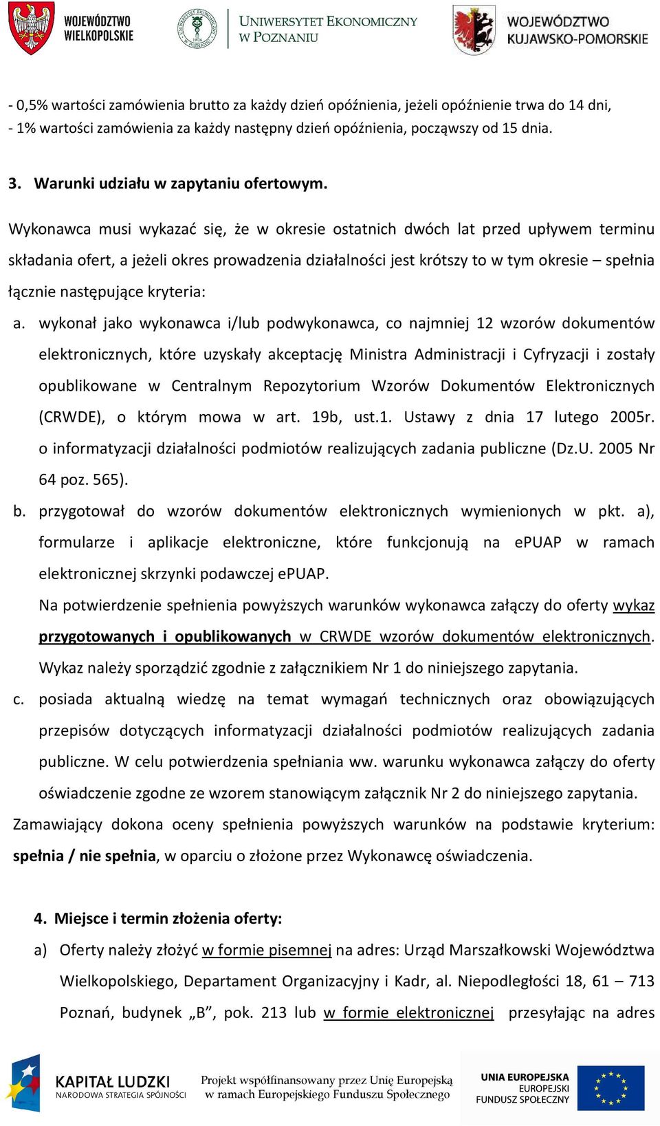 Wykonawca musi wykazać się, że w okresie ostatnich dwóch lat przed upływem terminu składania ofert, a jeżeli okres prowadzenia działalności jest krótszy to w tym okresie spełnia łącznie następujące