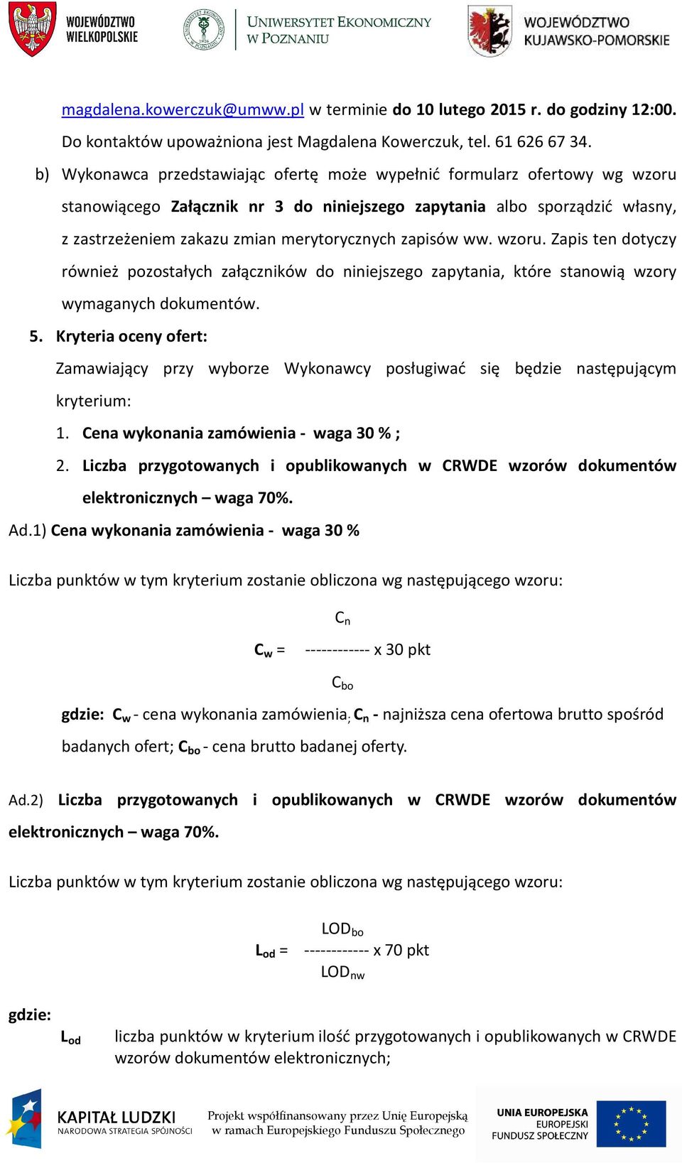 zapisów ww. wzoru. Zapis ten dotyczy również pozostałych załączników do niniejszego zapytania, które stanowią wzory wymaganych dokumentów. 5.