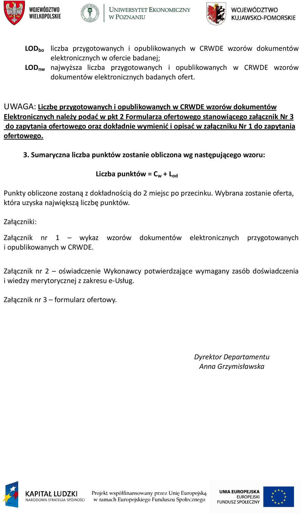 UWAGA: Liczbę przygotowanych i opublikowanych w CRWDE wzorów dokumentów Elektronicznych należy podać w pkt 2 Formularza ofertowego stanowiącego załącznik Nr 3 do zapytania ofertowego oraz dokładnie