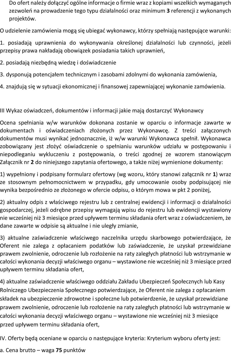 posiadają uprawnienia do wykonywania określonej działalności lub czynności, jeżeli przepisy prawa nakładają obowiązek posiadania takich uprawnień, 2. posiadają niezbędną wiedzę i doświadczenie 3.