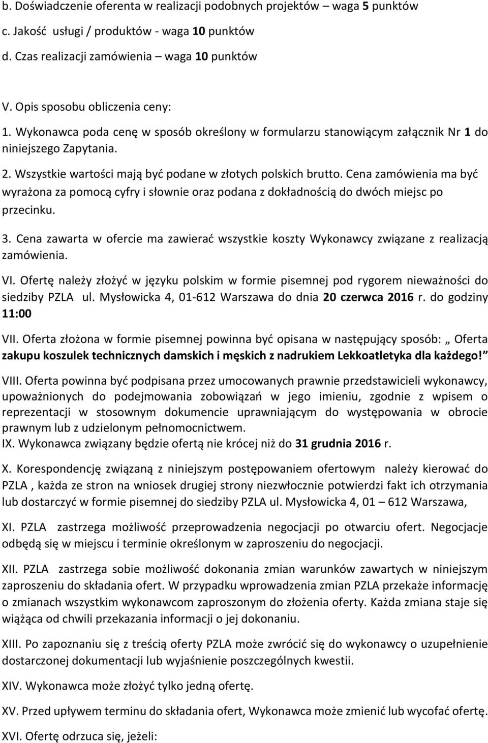 Wszystkie wartości mają być podane w złotych polskich brutto. Cena zamówienia ma być wyrażona za pomocą cyfry i słownie oraz podana z dokładnością do dwóch miejsc po przecinku. 3.