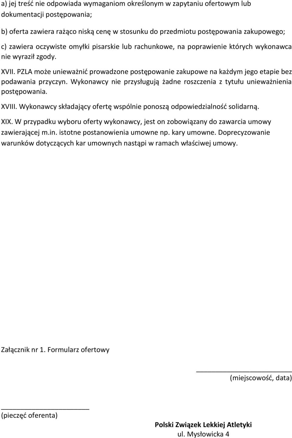 Wykonawcy nie przysługują żadne roszczenia z tytułu unieważnienia postępowania. XVIII. Wykonawcy składający ofertę wspólnie ponoszą odpowiedzialność solidarną. XIX.