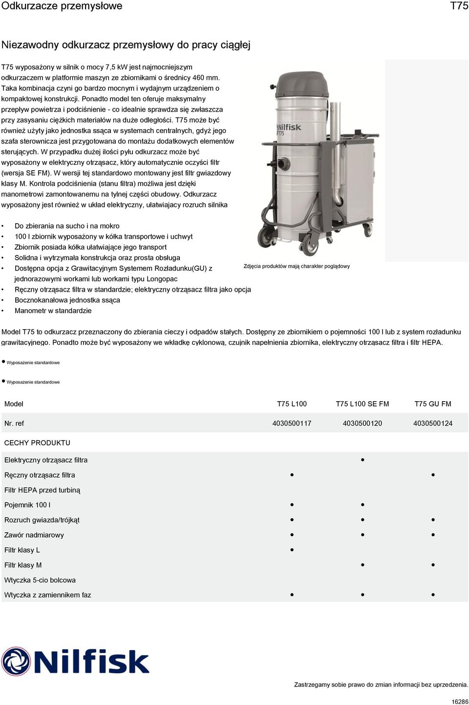 Ponadto model ten oferuje maksymalny przepływ powietrza i podciśnienie - co idealnie sprawdza się zwłaszcza przy zasysaniu ciężkich materiałów na duże odległości.