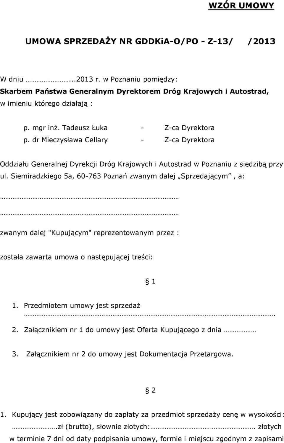 Siemiradzkiego 5a, 60-763 Poznań zwanym dalej Sprzedającym, a: zwanym dalej "Kupującym" reprezentowanym przez : została zawarta umowa o następującej treści: 1 1. Przedmiotem umowy jest sprzedaż. 2.