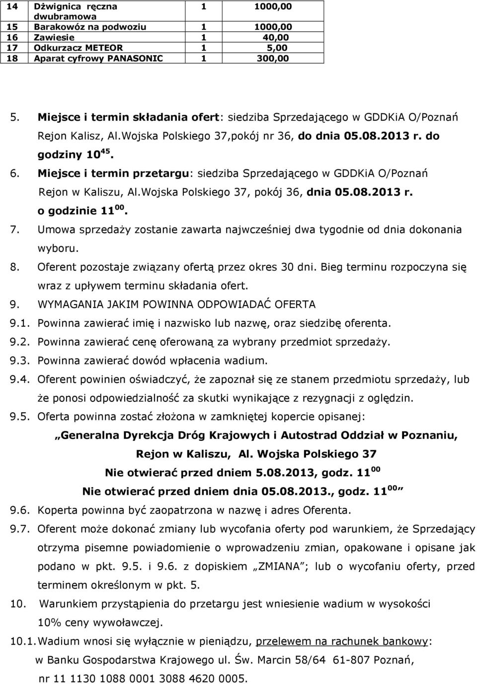 Miejsce i termin przetargu: siedziba Sprzedającego w GDDKiA O/Poznań Rejon w Kaliszu, Al.Wojska Polskiego 37, pokój 36, dnia 05.08.2013 r. o godzinie 11 00. 7.