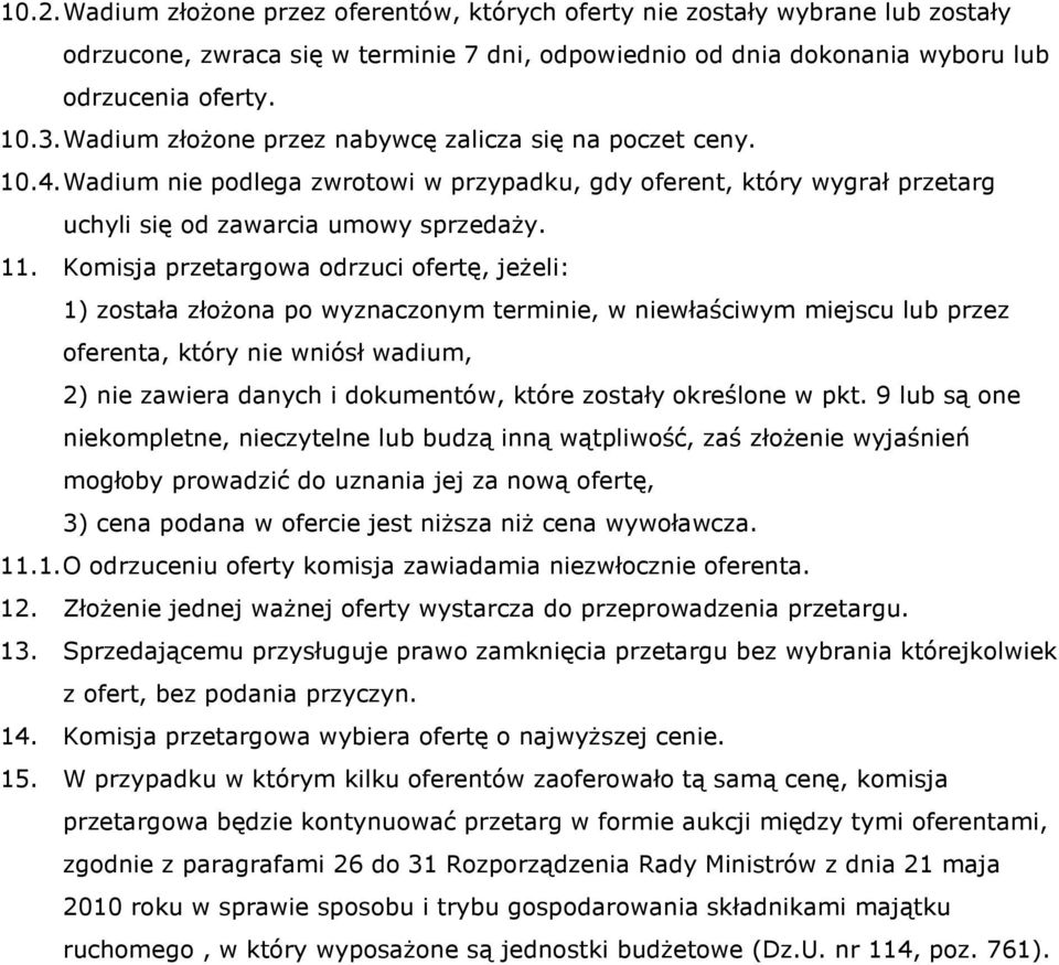 Komisja przetargowa odrzuci ofertę, jeżeli: 1) została złożona po wyznaczonym terminie, w niewłaściwym miejscu lub przez oferenta, który nie wniósł wadium, 2) nie zawiera danych i dokumentów, które