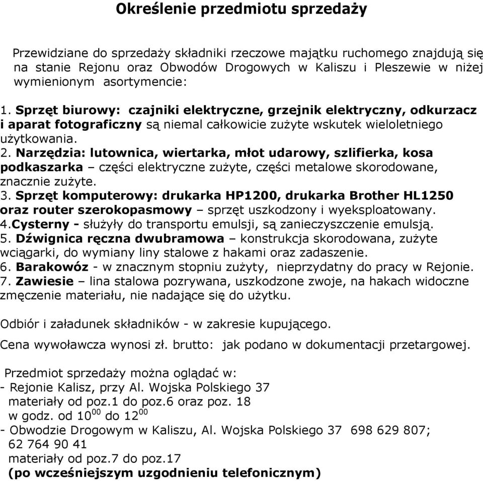 Narzędzia: lutownica, wiertarka, młot udarowy, szlifierka, kosa podkaszarka części elektryczne zużyte, części metalowe skorodowane, znacznie zużyte. 3.