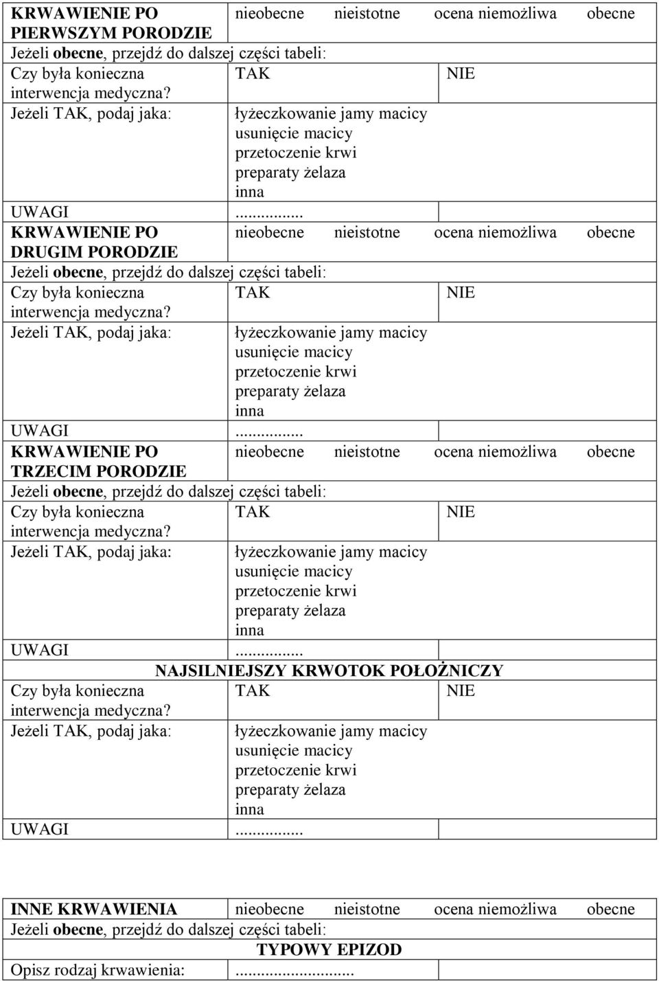 PO nieobecne nieistotne ocena niemożliwa obecne TRZECIM PORODZIE interwencja Jeżeli, podaj jaka: łyżeczkowanie jamy macicy inna NAJSILJSZY