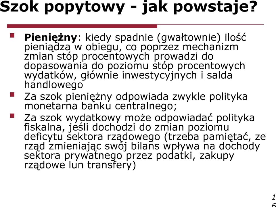 poziomu stóp procentowych wydatków, głównie inwestycyjnych i salda handlowego Za szok pieniężny odpowiada zwykle polityka monetarna banku