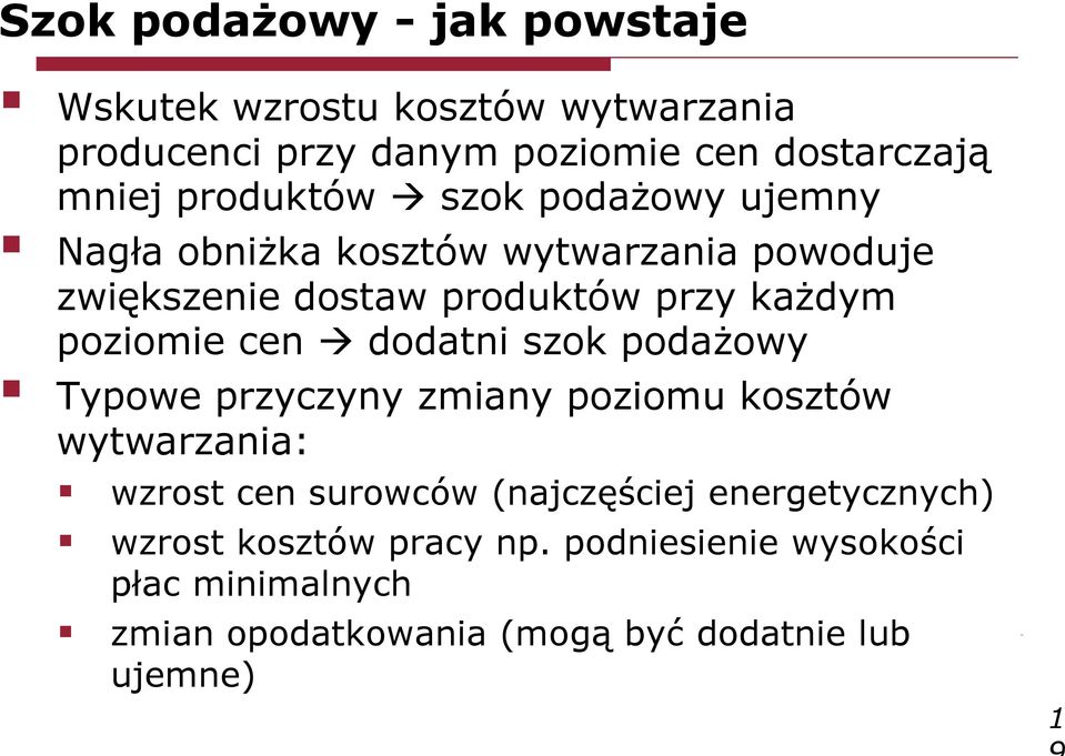 poziomie cen dodatni szok podażowy Typowe przyczyny zmiany poziomu kosztów wytwarzania: wzrost cen surowców (najczęściej