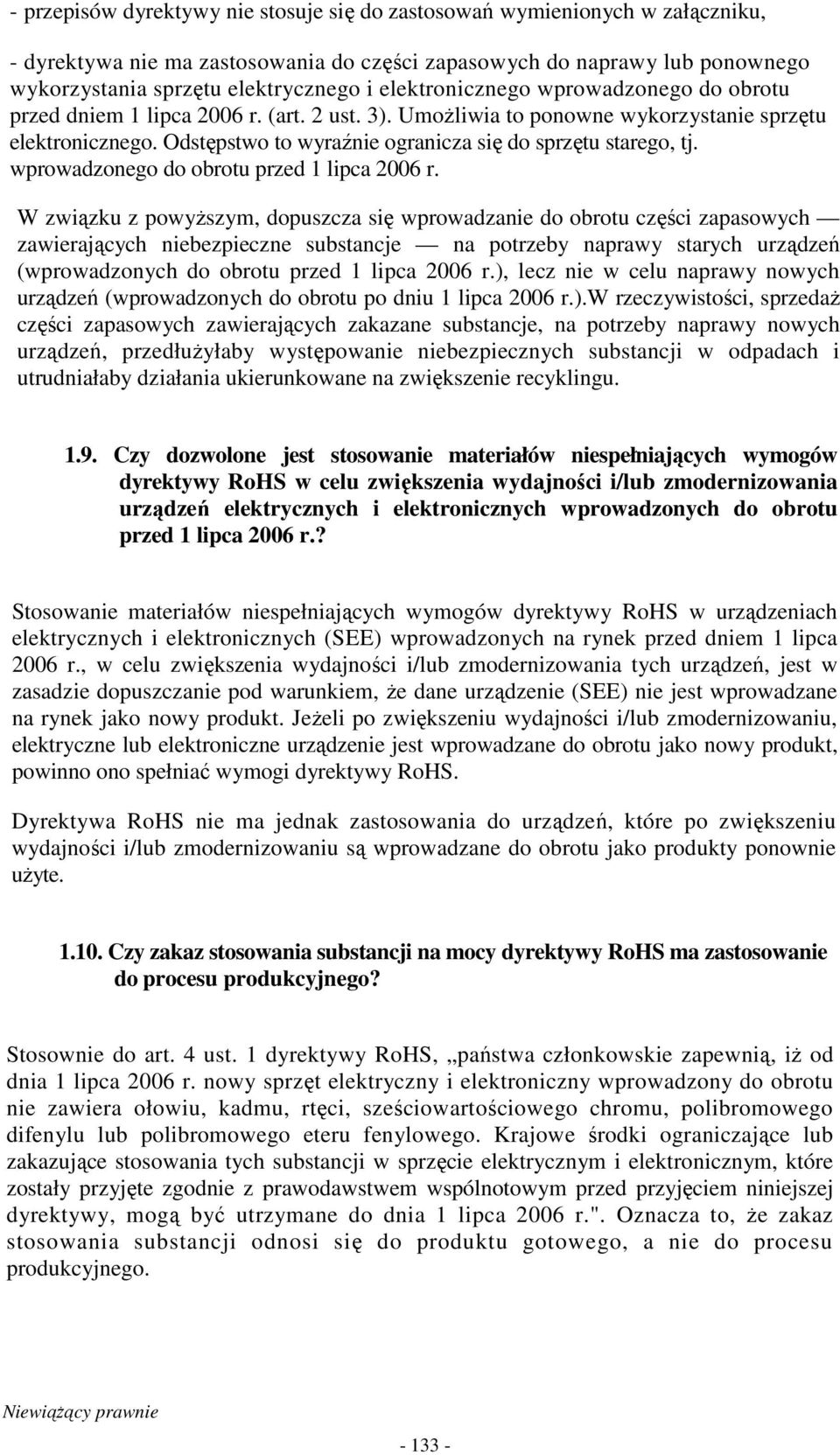 Odstępstwo to wyraźnie ogranicza się do sprzętu starego, tj. wprowadzonego do obrotu przed 1 lipca 2006 r.