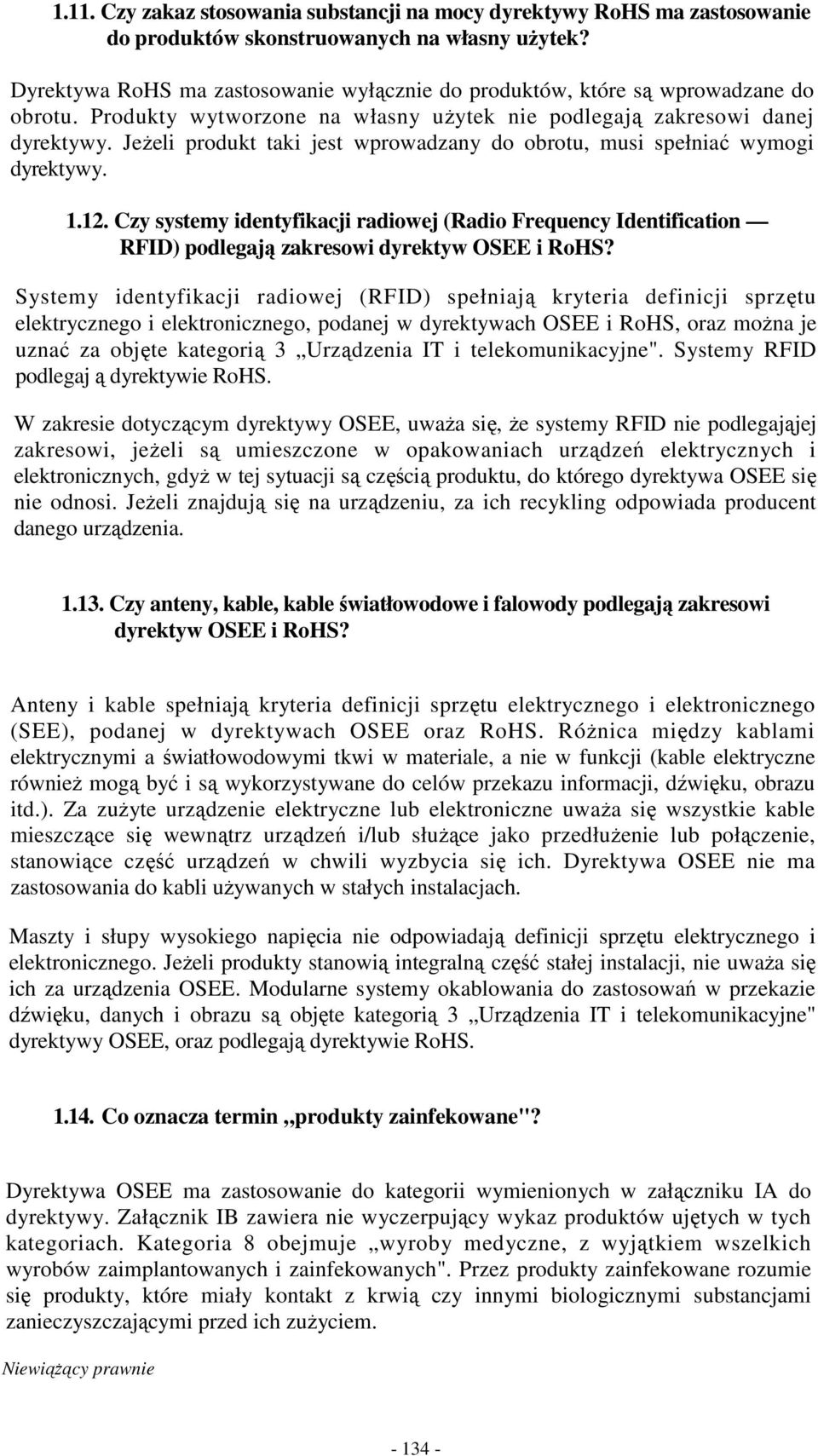 JeŜeli produkt taki jest wprowadzany do obrotu, musi spełniać wymogi dyrektywy. 1.12. Czy systemy identyfikacji radiowej (Radio Frequency Identification RFID) podlegają zakresowi dyrektyw OSEE i RoHS?