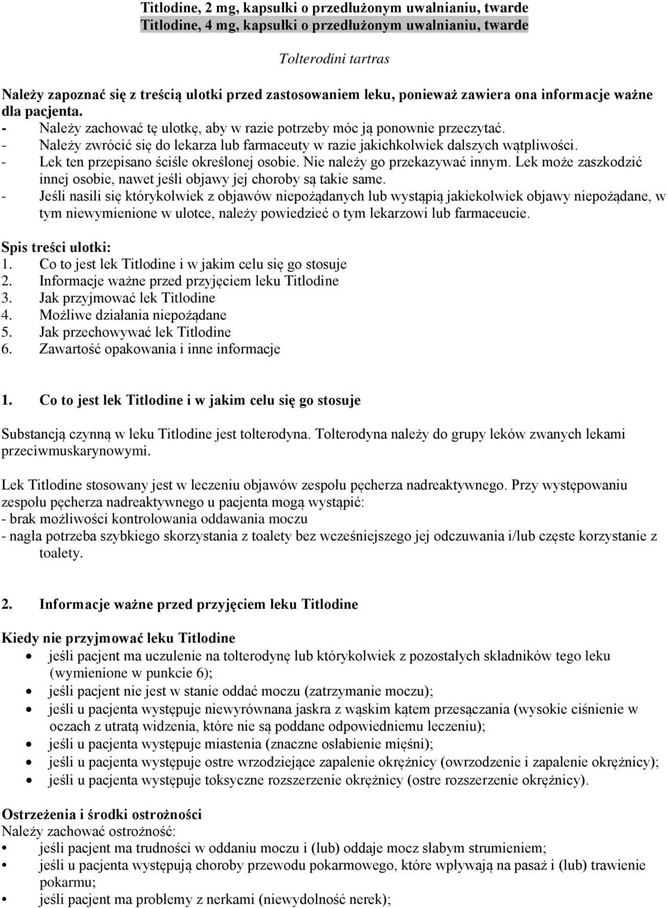 - Należy zwrócić się do lekarza lub farmaceuty w razie jakichkolwiek dalszych wątpliwości. - Lek ten przepisano ściśle określonej osobie. Nie należy go przekazywać innym.
