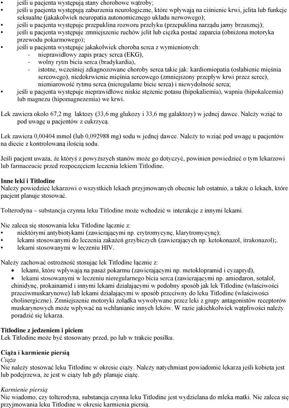 zaparcia (obniżona motoryka przewodu pokarmowego); jeśli u pacjenta występuje jakakolwiek choroba serca z wymienionych: - nieprawidłowy zapis pracy serca (EKG), - wolny rytm bicia serca