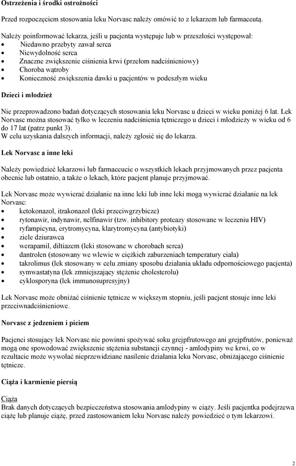 Choroba wątroby Konieczność zwiększenia dawki u pacjentów w podeszłym wieku Dzieci i młodzież Nie przeprowadzono badań dotyczących stosowania leku Norvasc u dzieci w wieku poniżej 6 lat.