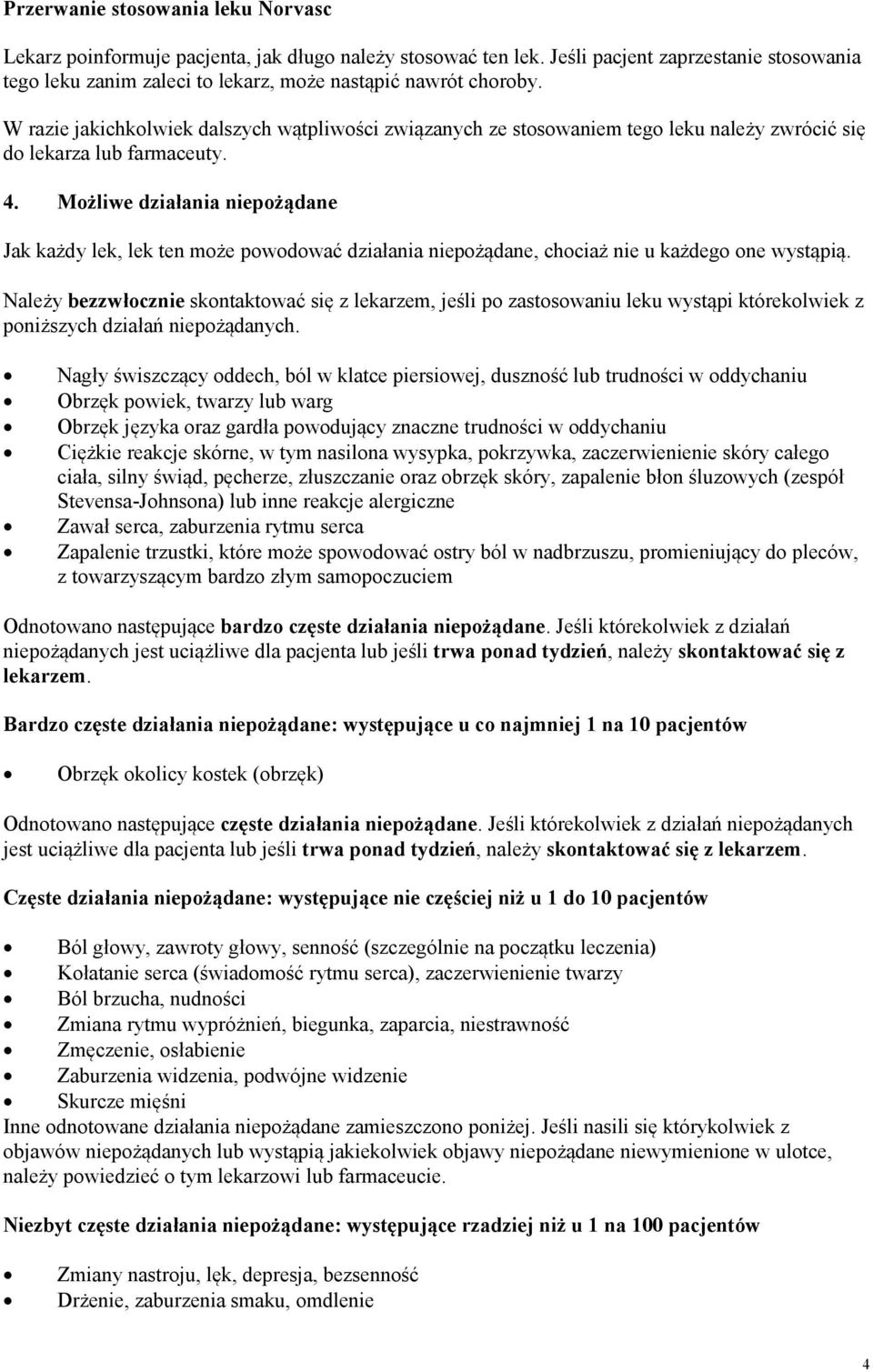 Możliwe działania niepożądane Jak każdy lek, lek ten może powodować działania niepożądane, chociaż nie u każdego one wystąpią.