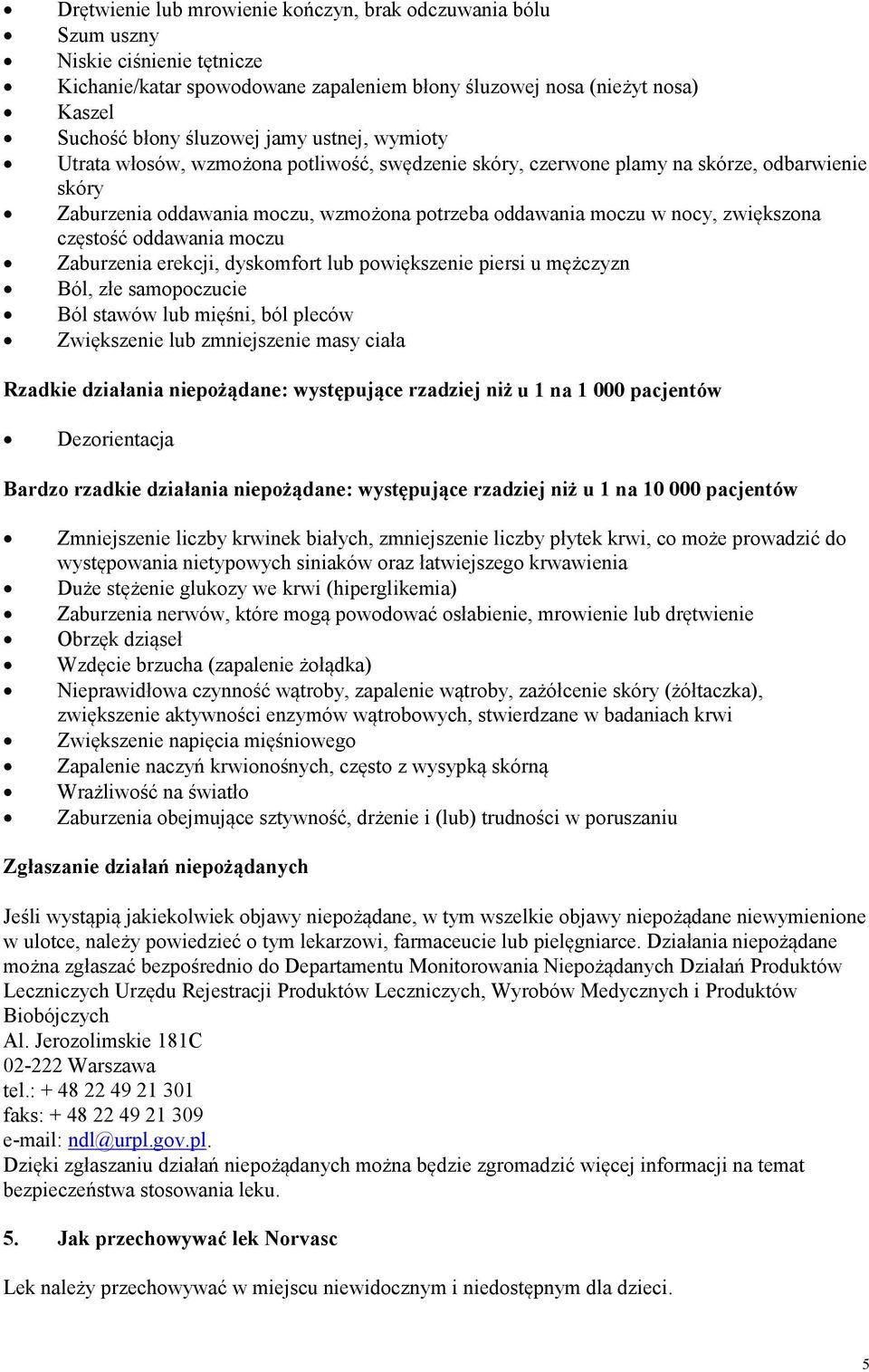 częstość oddawania moczu Zaburzenia erekcji, dyskomfort lub powiększenie piersi u mężczyzn Ból, złe samopoczucie Ból stawów lub mięśni, ból pleców Zwiększenie lub zmniejszenie masy ciała Rzadkie