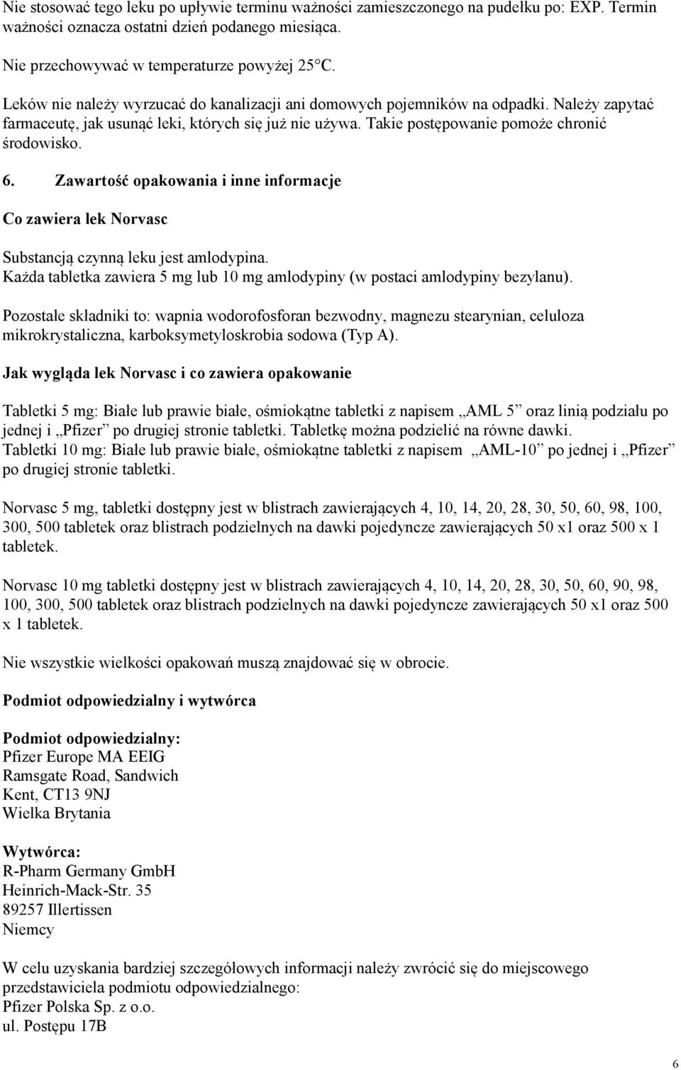 Zawartość opakowania i inne informacje Co zawiera lek Norvasc Substancją czynną leku jest amlodypina. Każda tabletka zawiera 5 mg lub 10 mg amlodypiny (w postaci amlodypiny bezylanu).