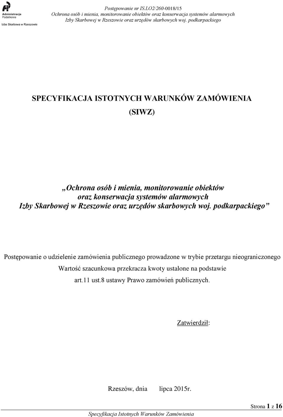 przetargu nieograniczonego Wartość szacunkowa przekracza kwoty ustalone na podstawie art.11 ust.