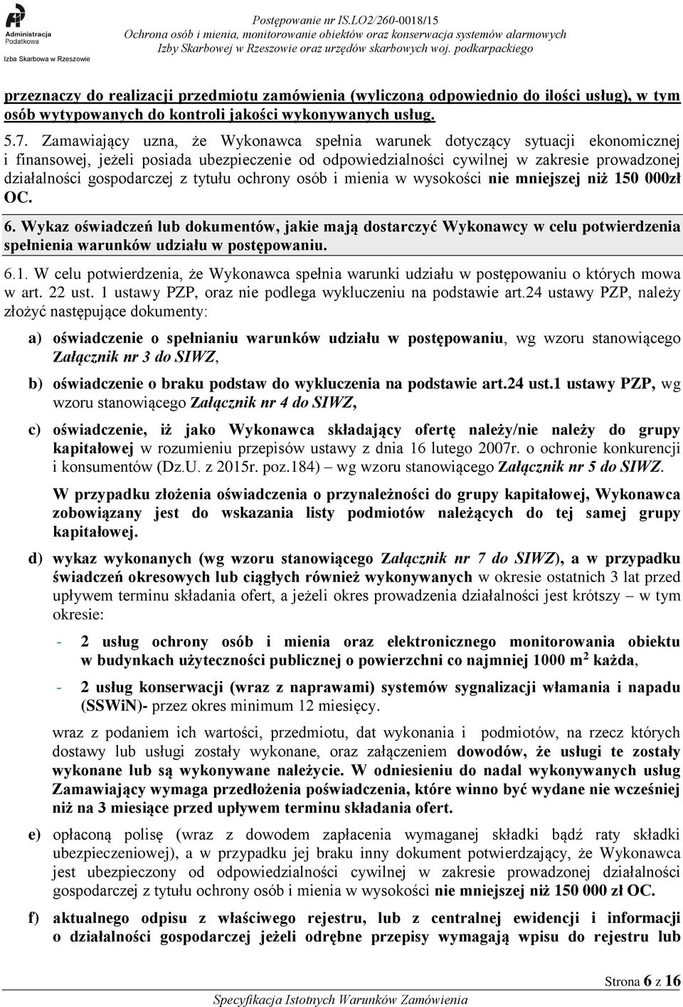 gospodarczej z tytułu ochrony osób i mienia w wysokości nie mniejszej niż 150 000zł OC. 6.