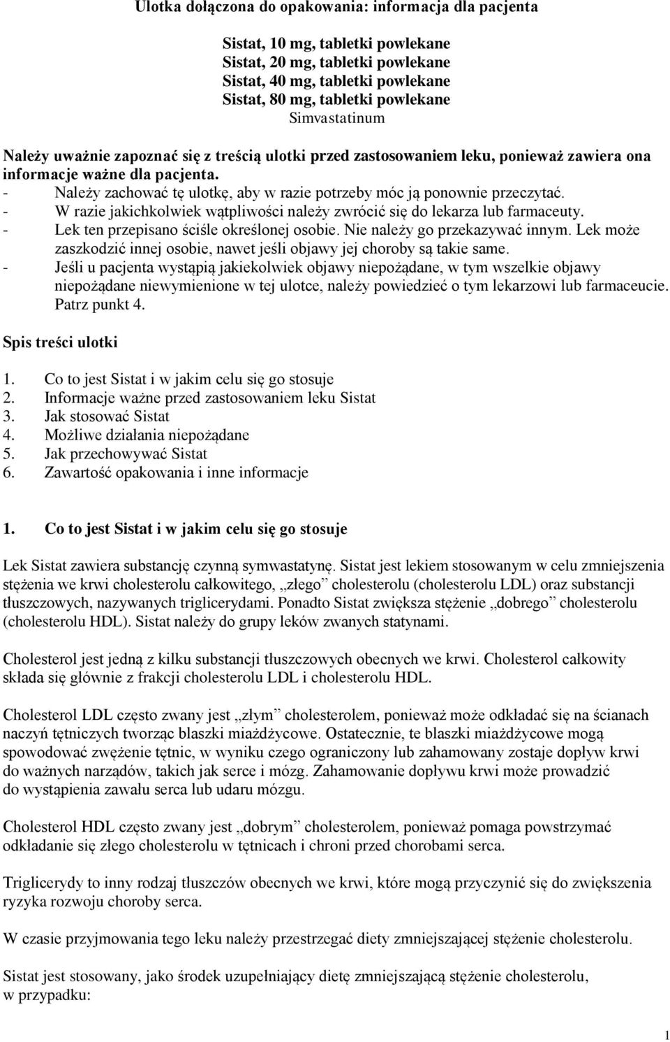- Należy zachować tę ulotkę, aby w razie potrzeby móc ją ponownie przeczytać. - W razie jakichkolwiek wątpliwości należy zwrócić się do lekarza lub farmaceuty.
