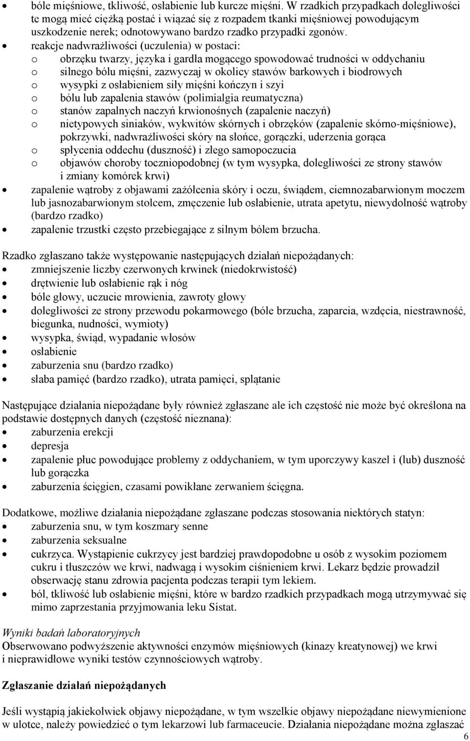reakcje nadwrażliwości (uczulenia) w postaci: o obrzęku twarzy, języka i gardła mogącego spowodować trudności w oddychaniu o silnego bólu mięśni, zazwyczaj w okolicy stawów barkowych i biodrowych o