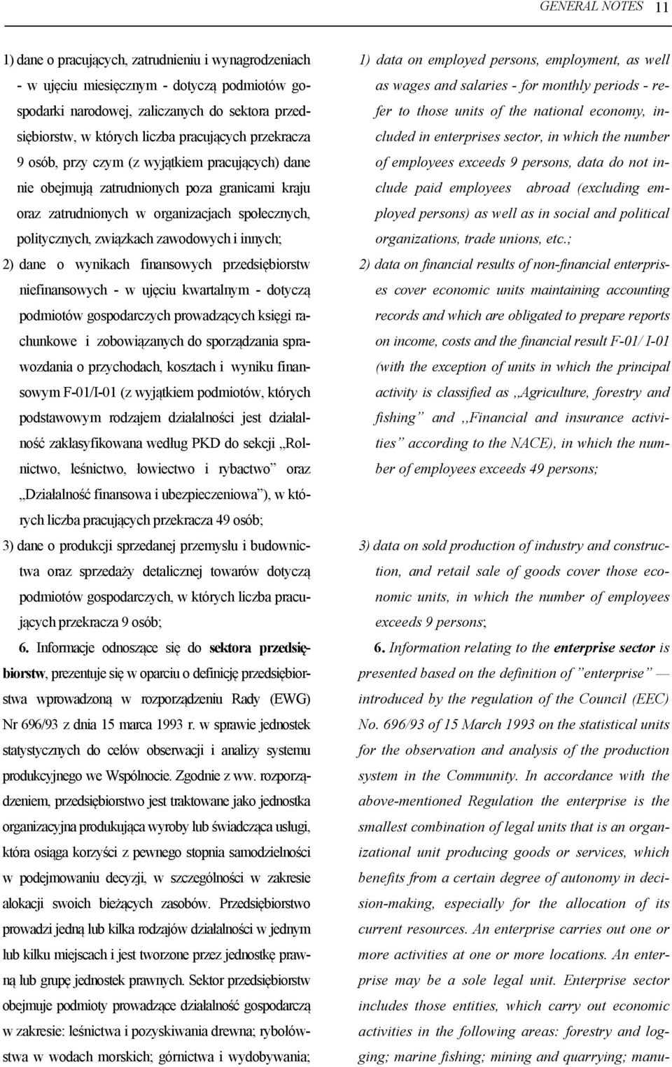 zawodowych i innych; 2) dane o wynikach finansowych przedsiębiorstw niefinansowych - w ujęciu kwartalnym - dotyczą podmiotów gospodarczych prowadzących księgi rachunkowe i zobowiązanych do