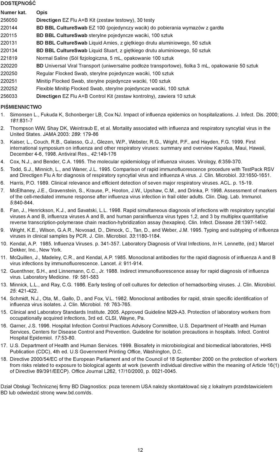 sztuk 220131 D L CultureSwab Liquid Amies, z giętkiego drutu aluminiowego, 50 sztuk 220134 D L CultureSwab Liquid Stuart, z giętkiego drutu aluminiowego, 50 sztuk 221819 Normal Saline (Sól