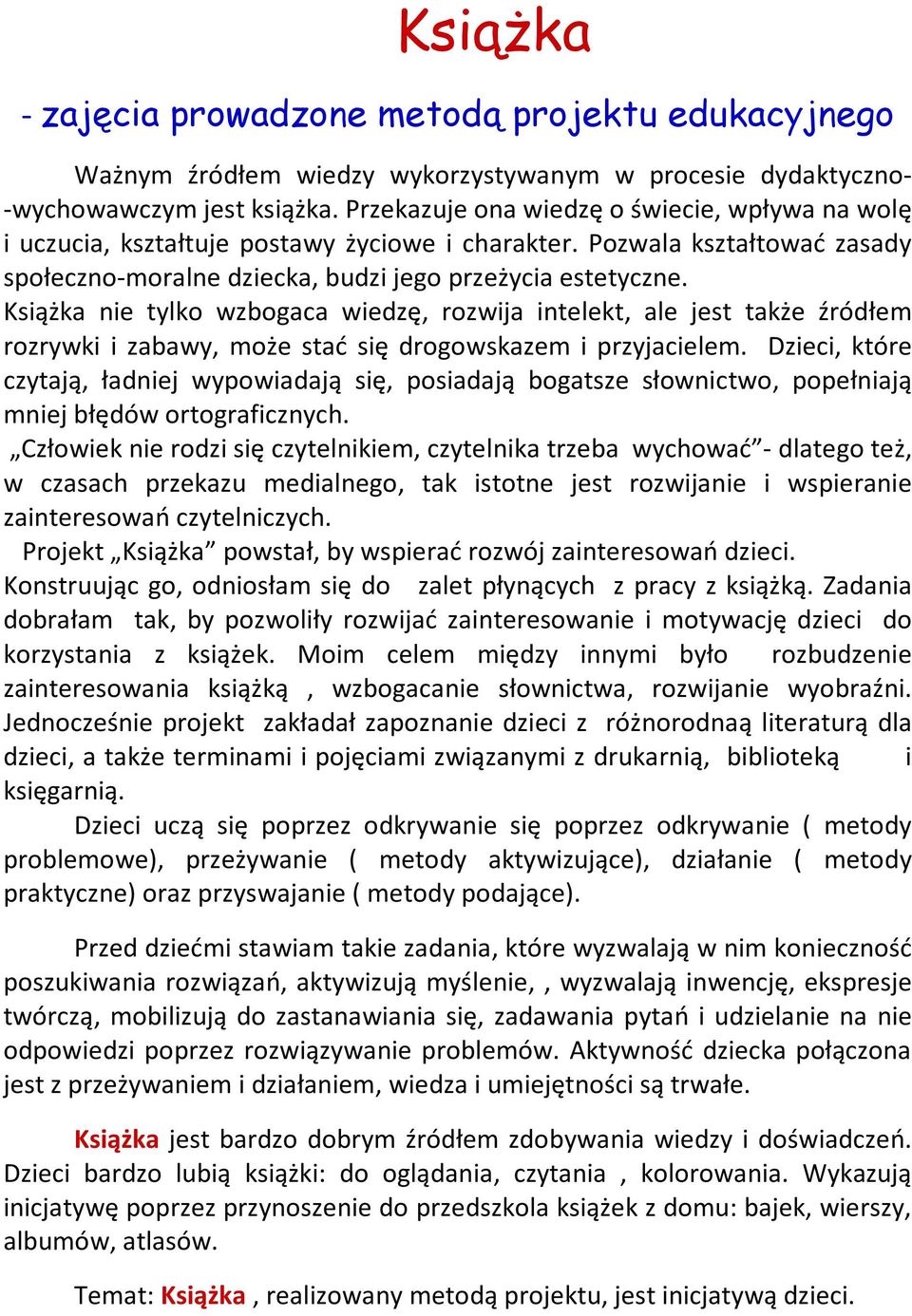 Książka nie tylko wzbogaca wiedzę, rozwija intelekt, ale jest także źródłem rozrywki i zabawy, może stać się drogowskazem i przyjacielem.