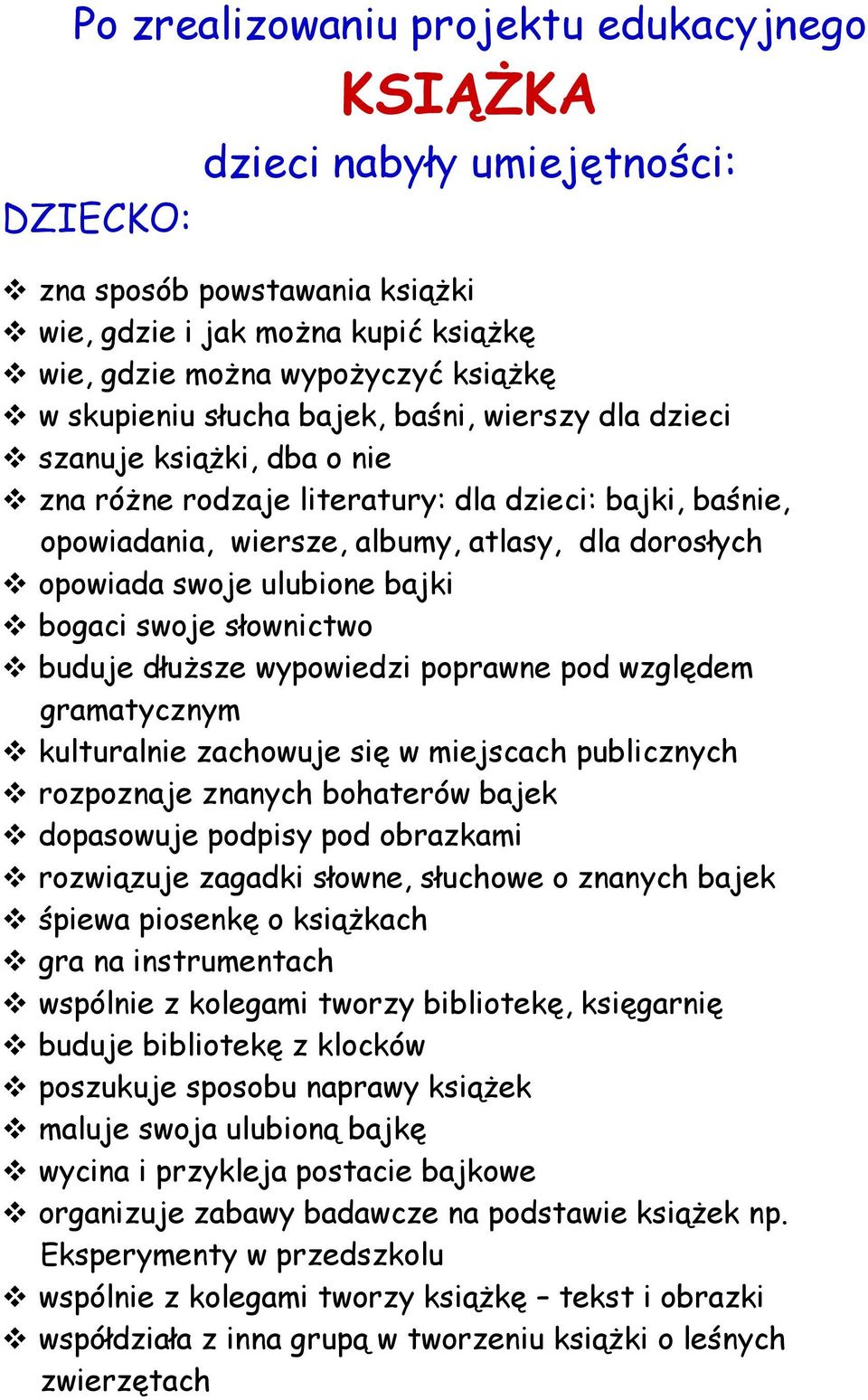 bajki bogaci swoje słownictwo buduje dłuższe wypowiedzi poprawne pod względem gramatycznym kulturalnie zachowuje się w miejscach publicznych rozpoznaje znanych bohaterów bajek dopasowuje podpisy pod