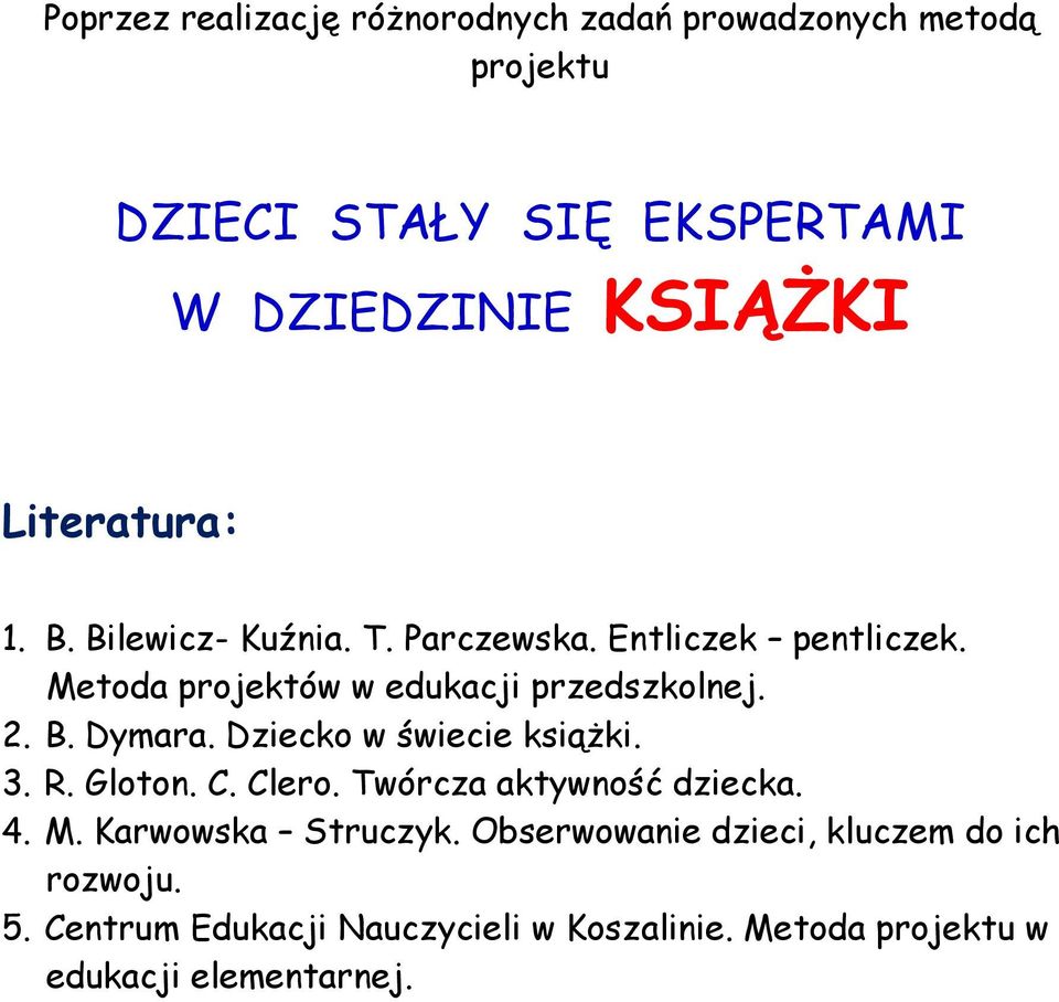 Dziecko w świecie książki. 3. R. Gloton. C. Clero. Twórcza aktywność dziecka. 4. M. Karwowska Struczyk.