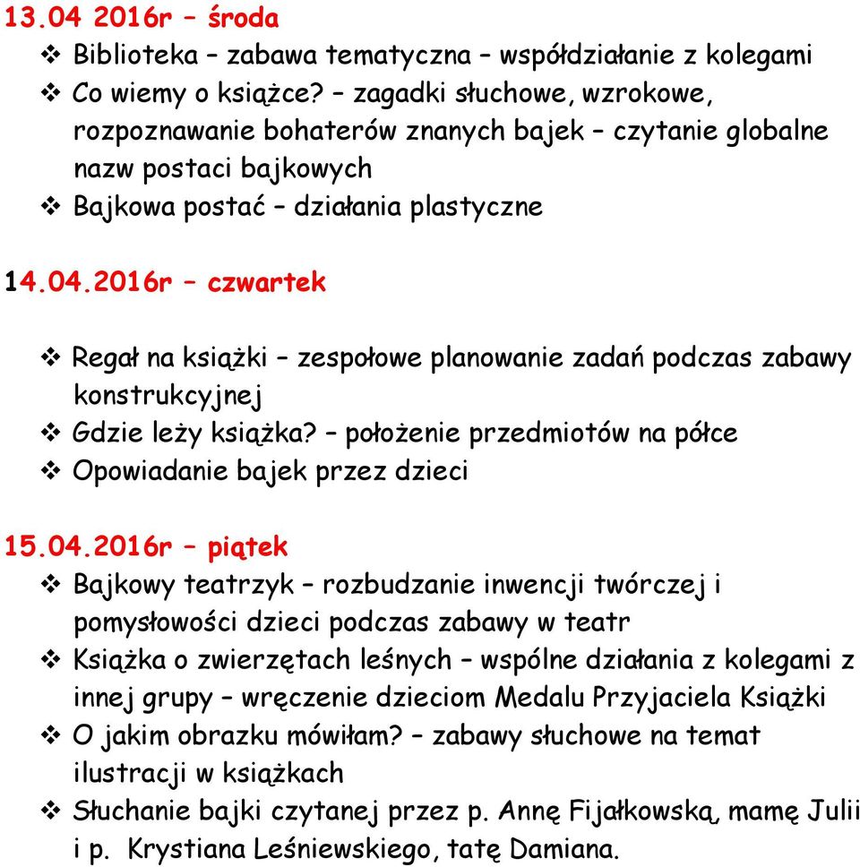 2016r czwartek Regał na książki zespołowe planowanie zadań podczas zabawy konstrukcyjnej Gdzie leży książka? położenie przedmiotów na półce Opowiadanie bajek przez dzieci 15.04.